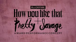 BLACKPINK - 'How You Like That + Pretty Savage'